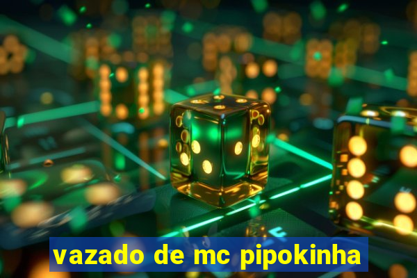 vazado de mc pipokinha